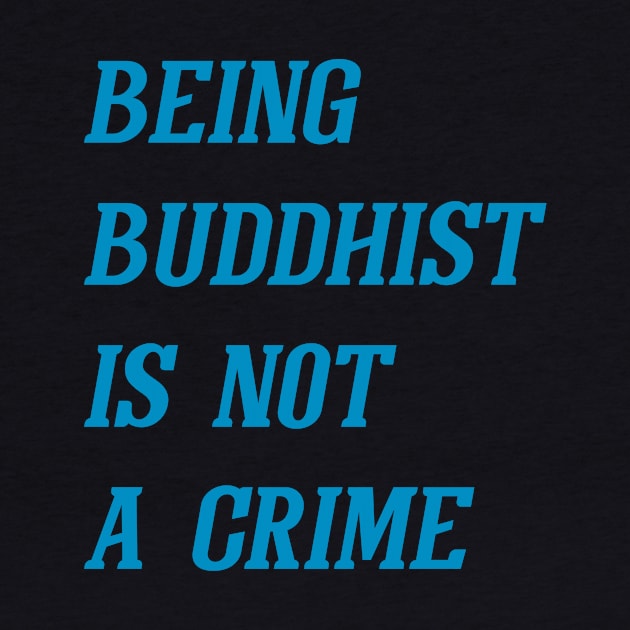 Being Buddhist Is Not A Crime (Cyan) by Graograman